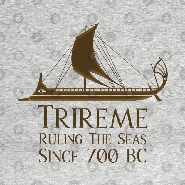 Trireme - Ruling The Seas Since 700 BC by Styr Designs